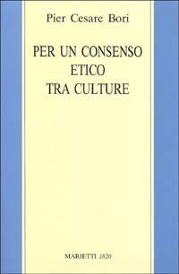 Per un consenso etico tra le culture. Tesi sulla lettura secolare delle Scritture ebraico-cristiane - Pier Cesare Bori - Libro Marietti 1820 1995, Filosofia | Libraccio.it