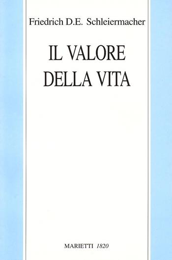Il valore della vita - Friedrich D. Schleiermacher - Libro Marietti 1820 2000, Filosofia | Libraccio.it
