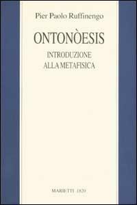 Ontonòesis. Introduzione alla metafisica per un amico pasticciere - Pier Paolo Ruffinengo - Libro Marietti 1820 2002, Filosofia | Libraccio.it