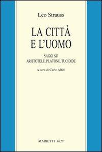 La città e l'uomo. Saggi su Aristotele, Platone e Tucidide - Leo Strauss - Libro Marietti 1820 2010, Filosofia | Libraccio.it