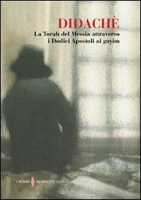 Didaché. La Torah del Messia attraverso i Dodici Apostoli ai goyim - Anonimo - Libro Marietti 1820 2009, I rombi | Libraccio.it