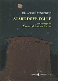 Stare dove egli è - Francesco Ventorino - Libro Marietti 1820 2009, I rombi | Libraccio.it