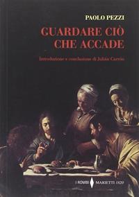 Guardare ciò che accade - Paolo Pezzi - Libro Marietti 1820 2010, I rombi | Libraccio.it