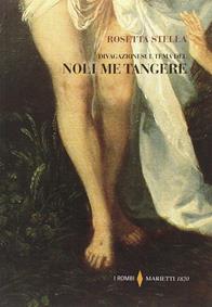 Divagazioni sul tema del «Noli me tangere» - Rosetta Stella - Libro Marietti 1820 2010, I rombi | Libraccio.it