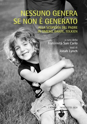 Nessuno genera se non è generato. Alla scoperta del padre in Omero, Dante, Tolkien - Jonah Lynch - Libro Marietti 1820 2012, I rombi | Libraccio.it