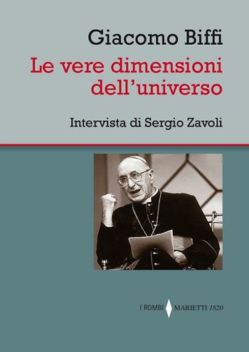 Le vere dimensioni dell'universo. Intervista di Sergio Zavoli - Giacomo Biffi, Sergio Zavoli - Libro Marietti 1820 2016, I rombi | Libraccio.it