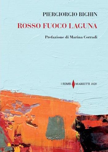 Rosso fuoco laguna - Piergiorgio Bighin - Libro Marietti 1820 2016, I rombi | Libraccio.it