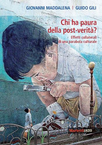 Chi ha paura della post-verità? Effetti collaterali di una parabola culturale - Giovanni Maddalena, Guido Gili - Libro Marietti 1820 2017, I rombi | Libraccio.it