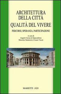 Architettura della città. Qualità del vivere. Percorsi, speranza, partecipazione  - Libro Marietti 1820 2007 | Libraccio.it