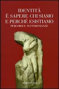 Identità e sapere chi siamo e perché esistiamo. Percorsi e testimonianze  - Libro Marietti 1820 2006 | Libraccio.it