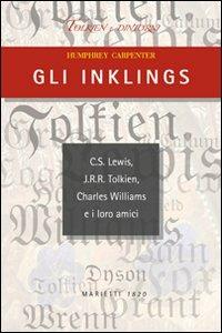 Gli Inklings. C.S. Lewis, J.R.R. Tolkien, Charles Williams e i loro amici - Humphrey Carpenter - Libro Marietti 1820 2011, Tolkien e dintorni | Libraccio.it