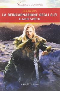 La reincarnazione degli elfi e altri scritti - John R. R. Tolkien - Libro Marietti 1820 2016, Tolkien e dintorni | Libraccio.it