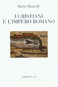 I cristiani e l'impero romano - Ilaria Ramelli - Libro Marietti 1820 2011, Saggistica | Libraccio.it