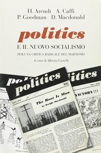 Politics e il nuovo socialismo. Per una critica radicale del marxismo - Hannah Arendt, Andrea Caffi, Paul Goodman - Libro Marietti 1820 2012, Saggistica | Libraccio.it