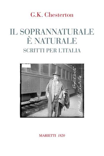 Il soprannaturale è naturale. Scritti per l'Italia - Gilbert Keith Chesterton - Libro Marietti 1820 2012, Saggistica | Libraccio.it
