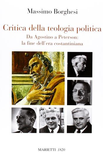 Critica della teologia politica. Da Agostino a Peterson: la fine dell'era costantiniana - Massimo Borghesi - Libro Marietti 1820 2013, Saggistica | Libraccio.it