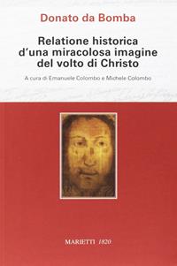 Relatione historica d'una miracolosa immagine del volto di Christo - Donato Da Bomba - Libro Marietti 1820 2016, Fuori collana | Libraccio.it