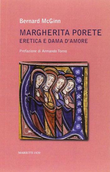 Margherita Porete. Eretica e dama d'amore - Bernard McGinn - Libro Marietti 1820 2017, Biblioteca piccola | Libraccio.it