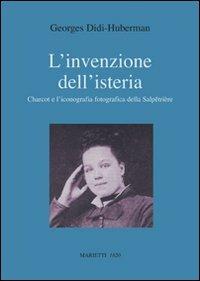 L'invenzione dell'isteria. Charcot e l'iconografia fotografica della Salpêtrière. Ediz. illustrata - Georges Didi-Huberman - Libro Marietti 1820 2008, Con-tratto | Libraccio.it