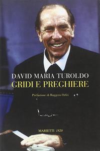 Gridi e preghiere - David Maria Turoldo - Libro Marietti 1820 2004, Biblioteca cristiana | Libraccio.it