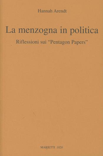 La menzogna in politica. Riflessioni sui «Pentagon Papers». Testo tedesco a fronte - Hannah Arendt - Libro Marietti 1820 2006, Kairos | Libraccio.it