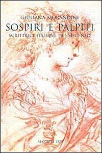 Sospiri e palpiti. Scrittrici italiane del Seicento - Giuliana Morandini - Libro Marietti 1820 2001 | Libraccio.it