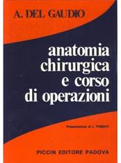 Anatomia chirurgica e corso di operazioni - Antonio Del Gaudio - Libro Piccin-Nuova Libraria 1976 | Libraccio.it