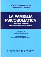 La famiglia psicosomatica. L'ambiente familiare come rischio e come risorsa - Boris Luban Plozza, G. E. Magni - Libro Piccin-Nuova Libraria 1981 | Libraccio.it