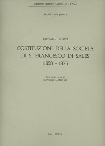 Costituzioni della Società di S. Francesco di Sales (1858-1875) - Bosco Giovanni (san) - Libro LAS 2000, ISS-Fonti. Prima serie | Libraccio.it