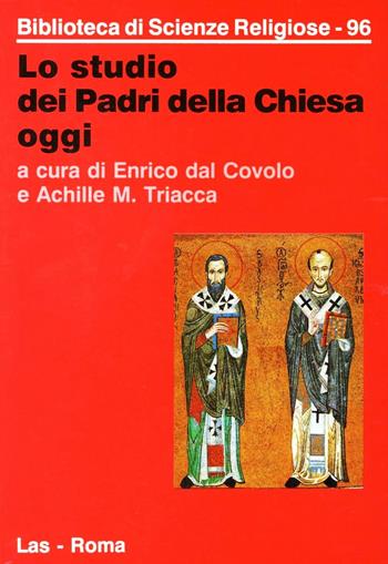 Lo studio dei Padri della Chiesa oggi - Enrico Dal Covolo, Achille M. Triacca - Libro LAS 2000, Biblioteca di scienze religiose | Libraccio.it