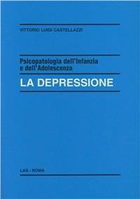 Psicopatologia dell'infanzia e dell'adolescenza. La depressione - Vittorio Luigi Castellazzi - Libro LAS 1993, Enciclopedia delle scienze dell'educazione | Libraccio.it