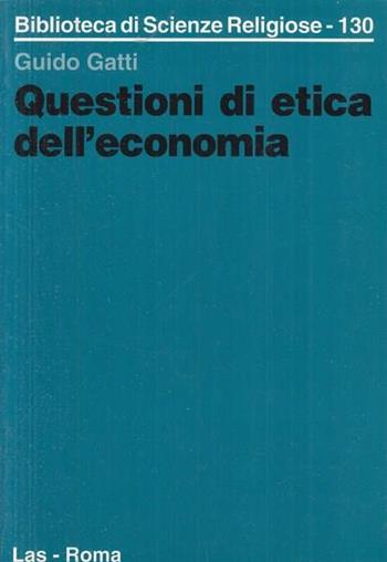 Questioni di etica dell'economia - Guido Gatti - Libro LAS 1997, Biblioteca di scienze religiose | Libraccio.it