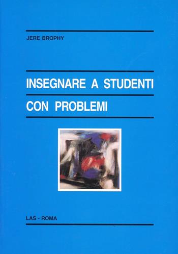 Insegnare a studenti con problemi - Jere Brophy - Libro LAS 1999, Enciclopedia delle scienze dell'educazione | Libraccio.it
