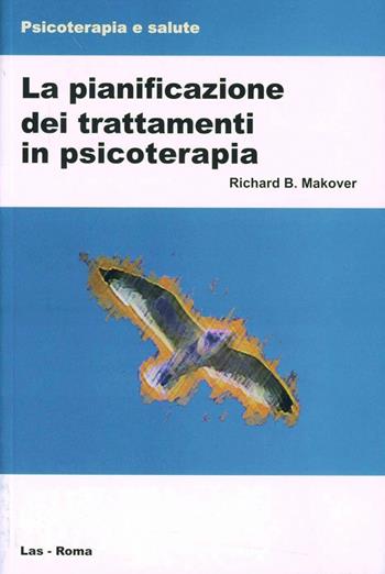 La pianificazione del trattamento in psicoterapia - Richard B. Makover - Libro LAS 1999, Psicoterapia e salute | Libraccio.it