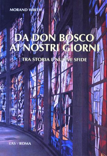 Da don Bosco ai nostri giorni. Tra storia e nuove sfide - Morand Wirth - Libro LAS 2000, Studi di spiritualità | Libraccio.it