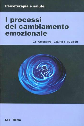 I processi del cambiamento emozionale - Leslie S. Greenberg, Laura N. Rice, Robert Elliot - Libro LAS 2000, Psicoterapia e salute | Libraccio.it