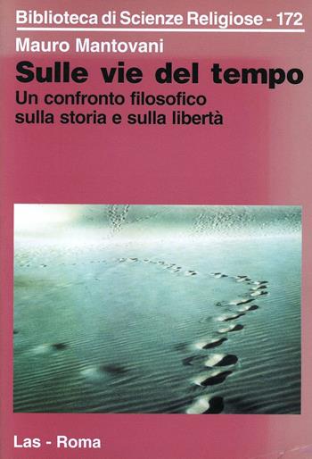 Sulle vie del tempo. Un confronto filosofico sulla storia e sulla libertà - Mauro Mantovani - Libro LAS 2002, Biblioteca di scienze religiose | Libraccio.it
