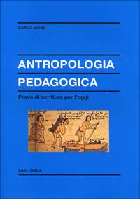 Antropologia pedagogica. Prove di scrittura per l'oggi - Carlo Nanni - Libro LAS 2002, Enciclopedia delle scienze dell'educazione | Libraccio.it