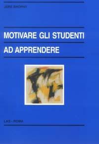 Motivare gli studenti ad apprendere - Jere Brophy - Libro LAS 2003, Enciclopedia delle scienze dell'educazione | Libraccio.it
