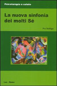 La nuova sinfonia dei molti sé - Pio Scilligo - Libro LAS 2005, Psicoterapia e salute | Libraccio.it
