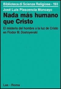 Nada mas humano que Cristo - José L. Plascencia Moncayo - Libro LAS 2005, Biblioteca di scienze religiose | Libraccio.it