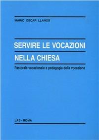 Servire le vocazioni nella Chiesa - Mario O. Llanos - Libro LAS 2006, Enciclopedia delle scienze dell'educazione | Libraccio.it