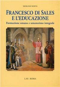 Francesco di Sales e l'educazione - Morand Wirth - Libro LAS 2006, Studi di spiritualità | Libraccio.it