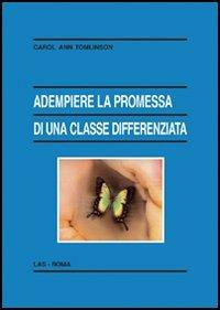 Adempiere la promessa di una classe differenziata - Carol Ann Tomlinson - Libro LAS 2006, Enciclopedia delle scienze dell'educazione | Libraccio.it