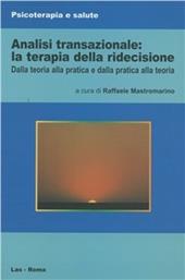 Analisi transazionale: la terapia della ridecisione. Dalla teoria alla pratica e dalla pratica alla teoria