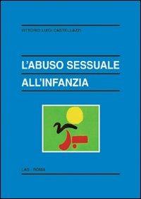 L' abuso sessuale all'infanzia - Vittorio Luigi Castellazzi - Libro LAS 2007, Enciclopedia delle scienze dell'educazione | Libraccio.it