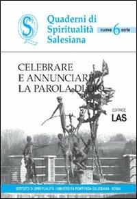 Celebrare e annunciare la parola di Dio  - Libro LAS 2007, Quaderni di spiritualità salesiana | Libraccio.it