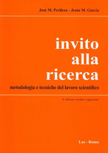 Invito alla ricerca. Metodologia e tecniche del lavoro scientifico - José M. Prellezo García, M. Jesús García - Libro LAS 2007, Fuori collana | Libraccio.it