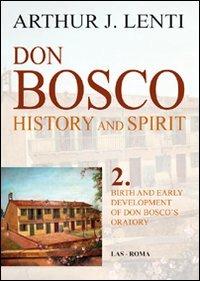 Don Bosco. Birth and early development of don Bosco's oratory - Arthur J. Lenti - Libro LAS 2007, History & spirit | Libraccio.it