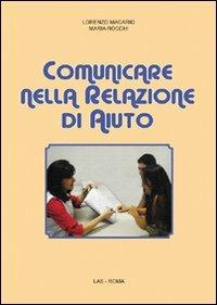 Comunicare nella relazione di aiuto - Lorenzo Macario, Maria Rocchi - Libro LAS 2008, Fuori collana | Libraccio.it